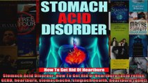 Read  Stomach Acid Disorder How To Get Rid Of Heartburn acid reflux GERD heartburn stomach  Full EBook