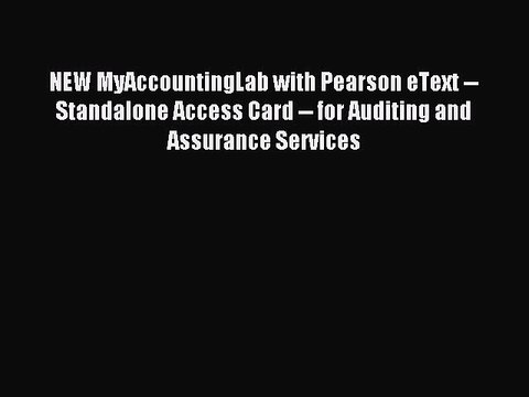 Read NEW MyAccountingLab with Pearson eText Standalone Access Card for Auditing and Assurance