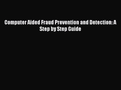 Download Computer Aided Fraud Prevention and Detection: A Step by Step Guide PDF Online