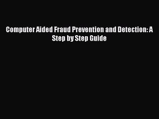 Download Computer Aided Fraud Prevention and Detection: A Step by Step Guide PDF Online