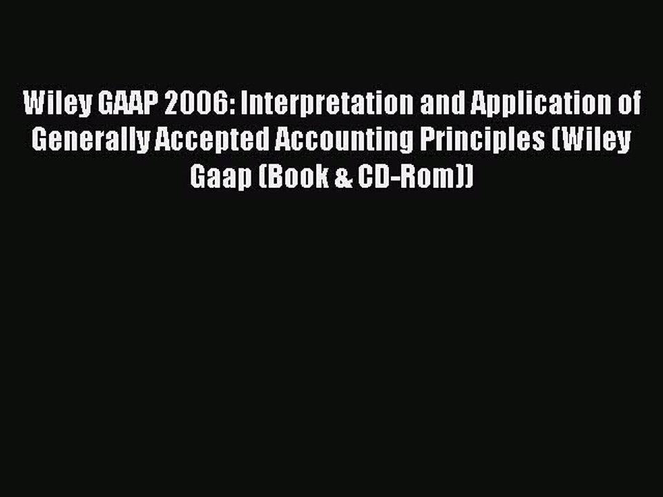 Read Wiley GAAP 2006: Interpretation and Application of Generally Accepted Accounting Principles