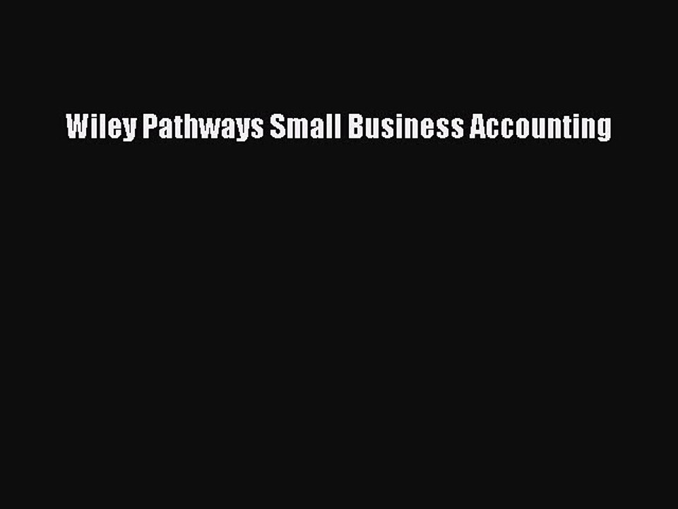 Read Wiley Pathways Small Business Accounting Ebook Free