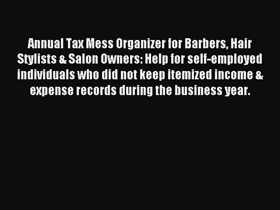 Read Annual Tax Mess Organizer for Barbers Hair Stylists & Salon Owners: Help for self-employed