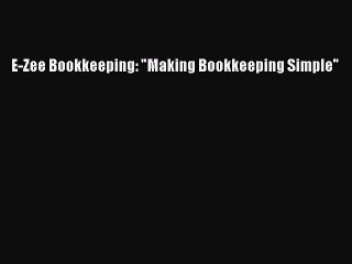 Download E-Zee Bookkeeping: Making Bookkeeping Simple PDF Free