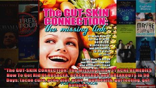 Read  The GUTSKIN CONNECTION The Missing Link 31 ACNE REMEDIES How To Get Rid Of ROSACEA  Full EBook