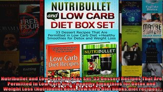 Read  Nutribullet and Low Carb Diet Box Set 33 Dessert Recipes That Are Permitted in Low Carb  Full EBook