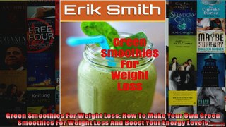 Read  Green Smoothies For Weight Loss How To Make Your Own Green Smoothies For Weight Loss And  Full EBook