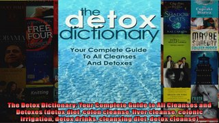 Read  The Detox Dictionary Your Complete Guide to All Cleanses and Detoxes detox diet colon  Full EBook
