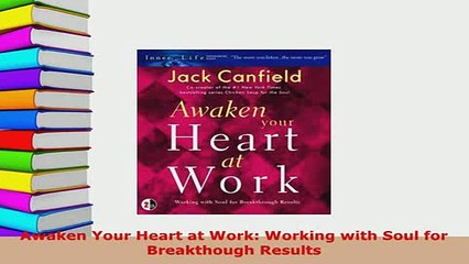 Download  Awaken Your Heart at Work Working with Soul for Breakthough Results Read Online
