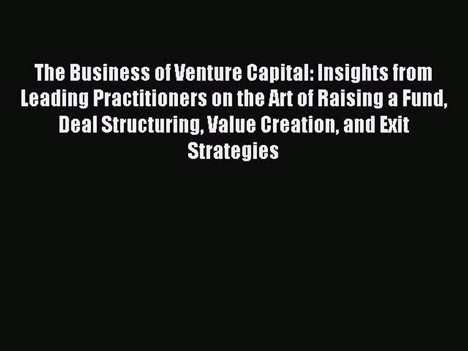 Read The Business of Venture Capital: Insights from Leading Practitioners on the Art of Raising