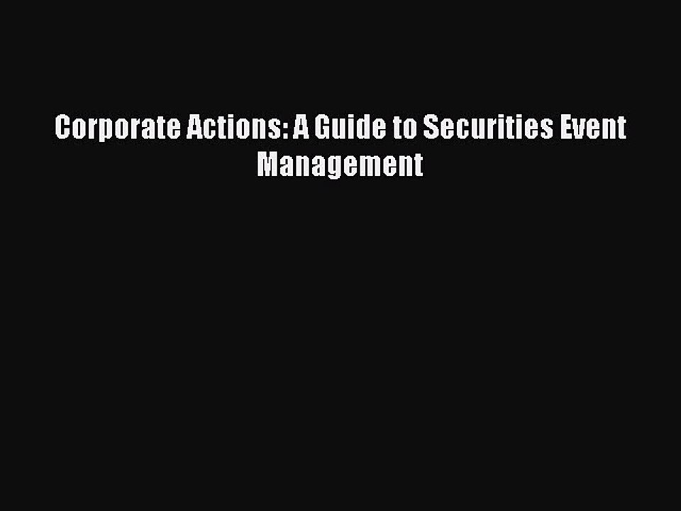 Download Corporate Actions: A Guide to Securities Event Management Ebook Free