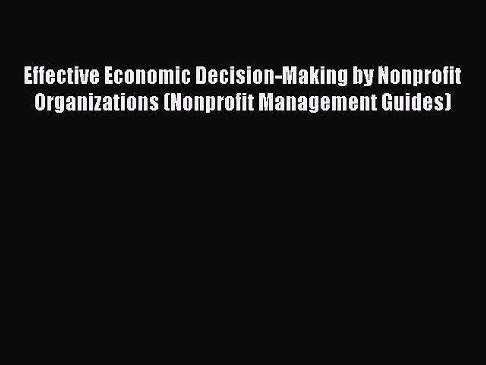 Download Effective Economic Decision-Making by Nonprofit Organizations (Nonprofit Management