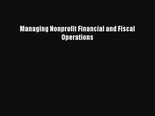 Read Managing Nonprofit Financial and Fiscal Operations PDF Online