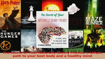 PDF  The Secret of Your Naturally Skinny Friends a simple path to your best body and a healthy Read Online