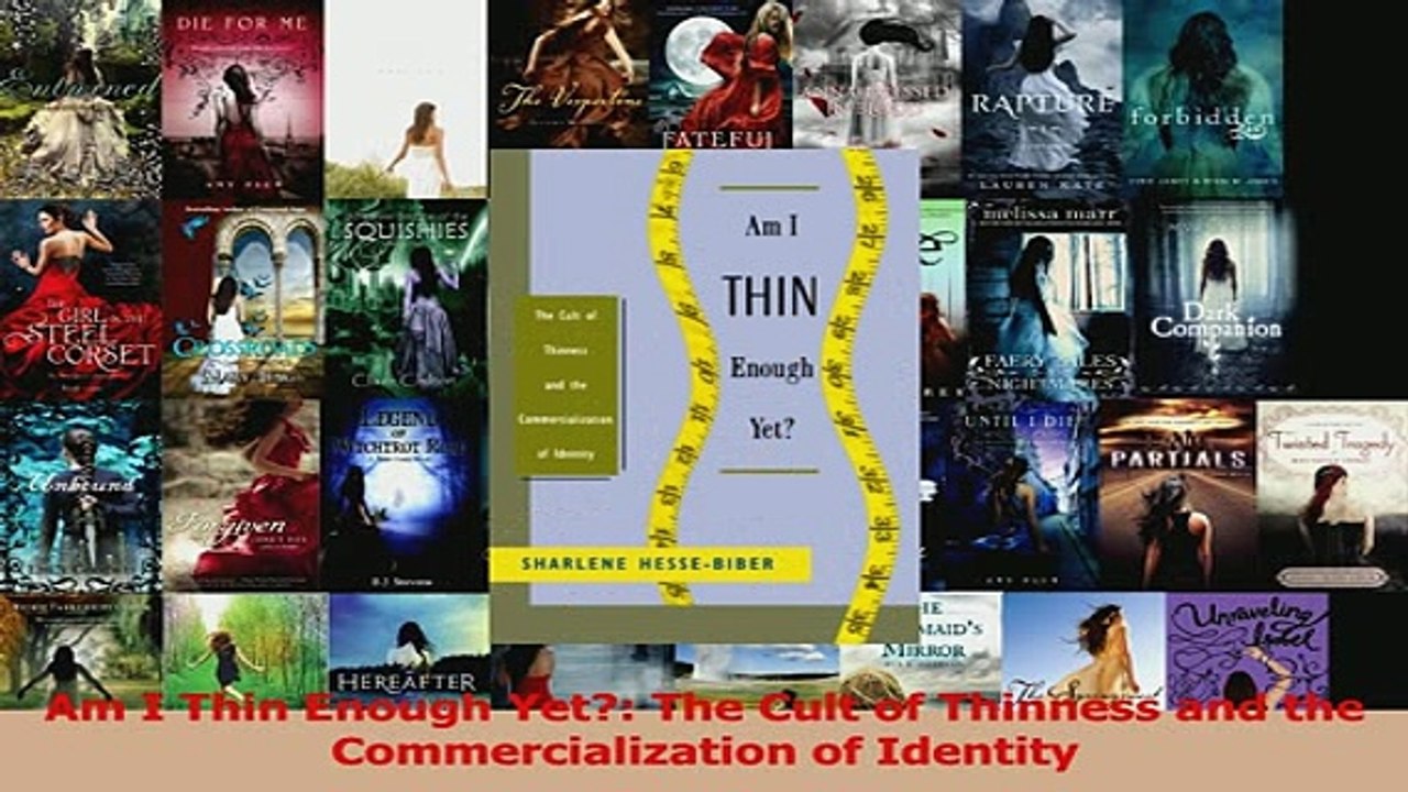 PDF  Am I Thin Enough Yet The Cult of Thinness and the Commercialization of Identity Download Online