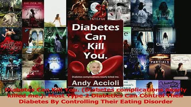 PDF Diabetes Can Kill You Diabetes complications nearly killed me Most Type 2 Diabetics Read Online