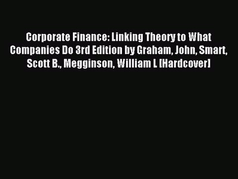 Read Corporate Finance: Linking Theory to What Companies Do 3rd Edition by Graham John Smart