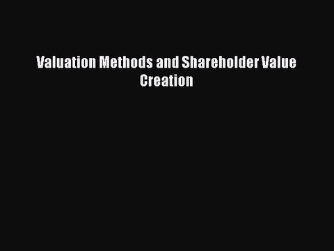 Read Valuation Methods and Shareholder Value Creation Ebook Free