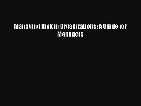 Read Managing Risk in Organizations: A Guide for Managers Ebook Free