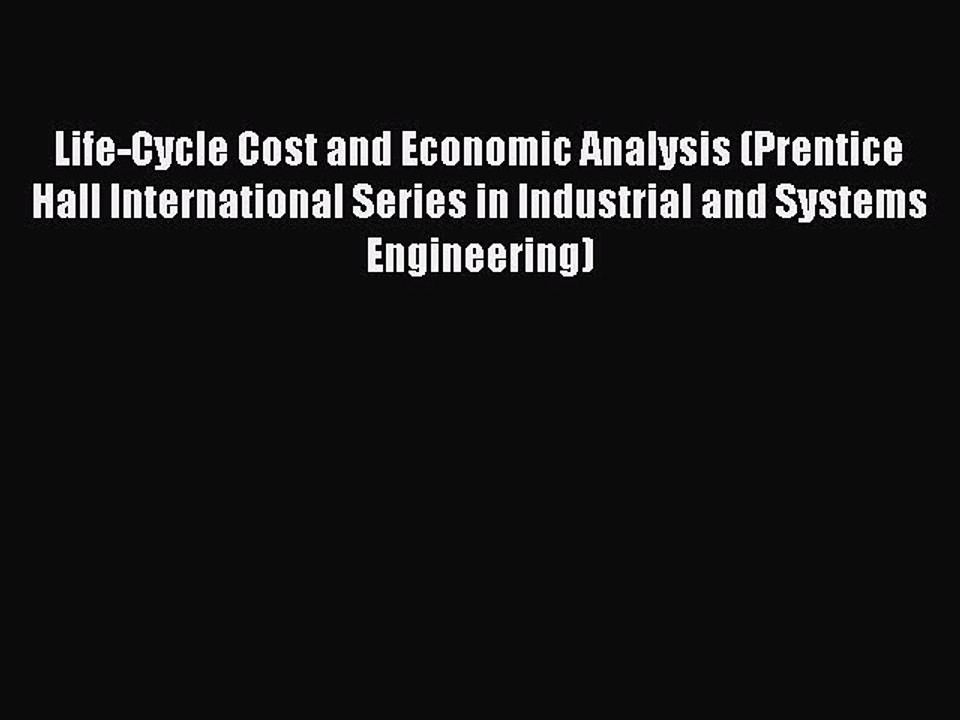Read Life-Cycle Cost and Economic Analysis (Prentice Hall International Series in Industrial