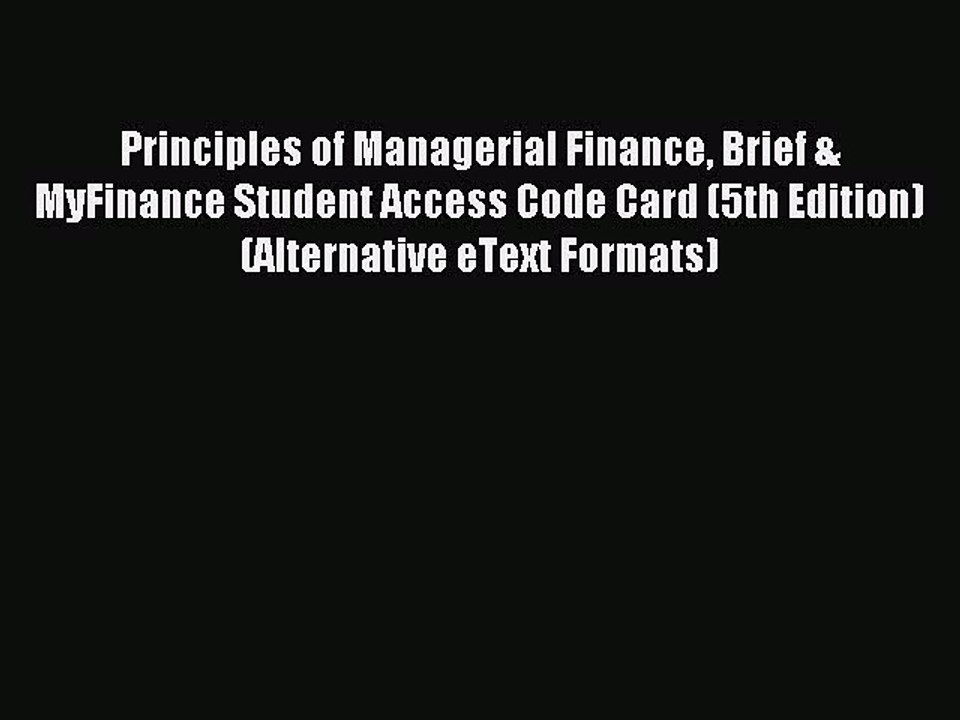 Read Principles of Managerial Finance Brief & MyFinance Student Access Code Card (5th Edition)