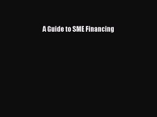 Read A Guide to SME Financing PDF Free