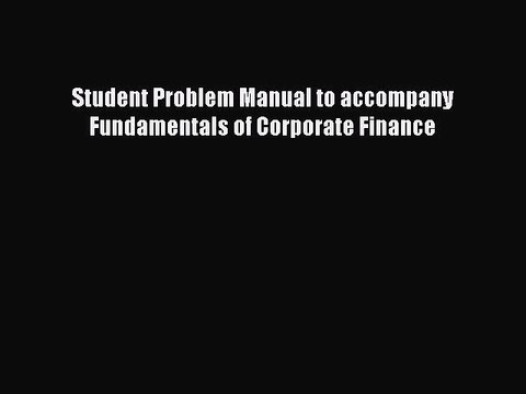 Read Student Problem Manual to accompany Fundamentals of Corporate Finance Ebook Free