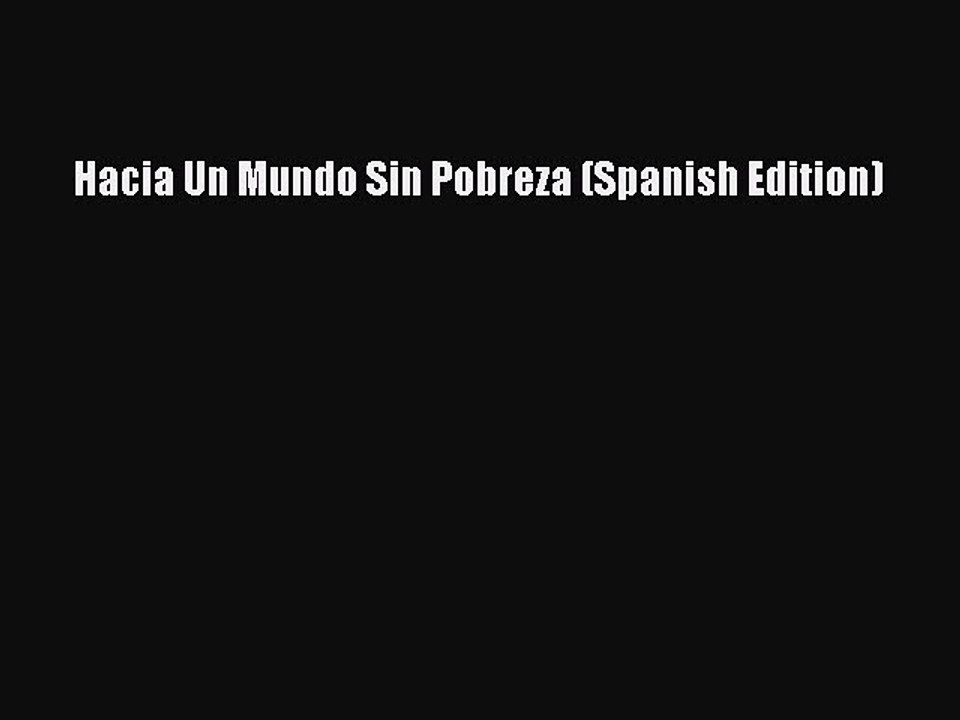 Read Hacia Un Mundo Sin Pobreza (Spanish Edition) Ebook Free