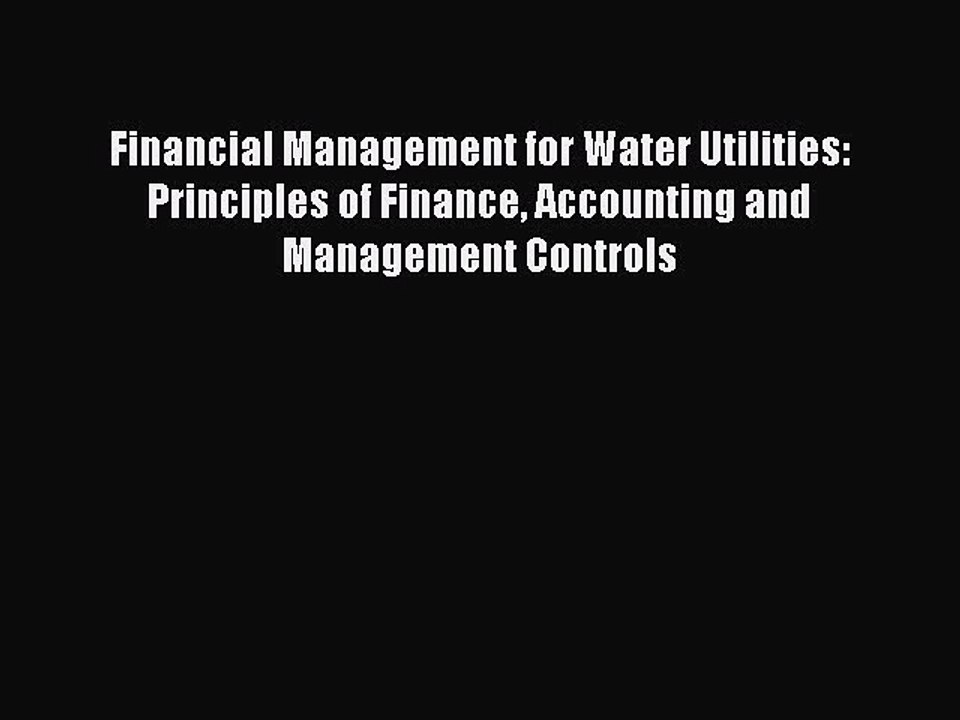 Read Financial Management for Water Utilities: Principles of Finance Accounting and Management