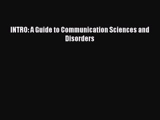 Download INTRO: A Guide to Communication Sciences and Disorders  Read Online