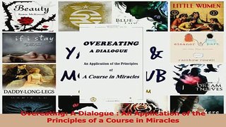 PDF  Overeating A Dialogue  An Application of the Principles of a Course in Miracles Download Online