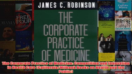 Free   The Corporate Practice of Medicine Competition and Innovation in Health Care Read Download