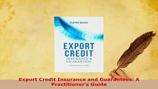 Download  Export Credit Insurance and Guarantees A Practitioners Guide PDF Full Ebook