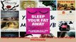 PDF  Sleep Your Fat Away Train Your Brain to Lose Weight Effortlessly Read Online