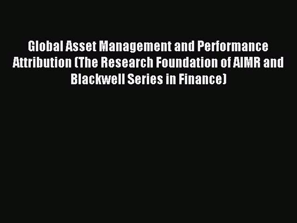 Read Global Asset Management and Performance Attribution (The Research Foundation of AIMR and