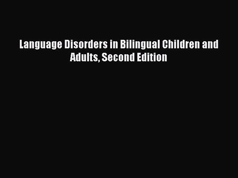 PDF Language Disorders in Bilingual Children and Adults Second Edition Free Books