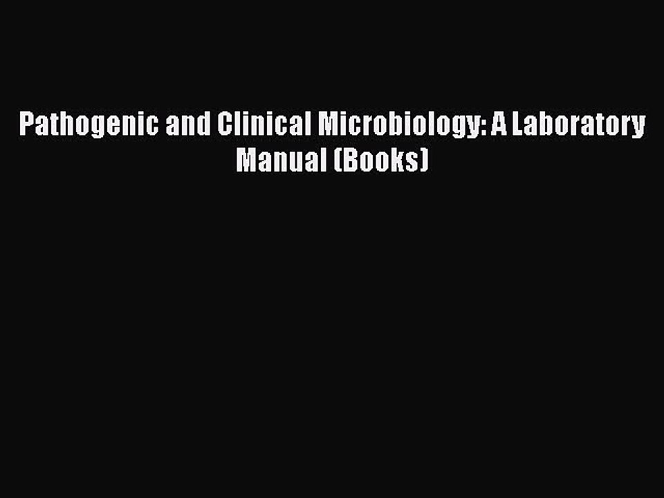 PDF Pathogenic and Clinical Microbiology: A Laboratory Manual (Books)  EBook
