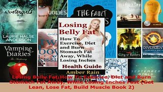PDF  Losing Belly FatHow To Exercise Diet and Burn Stomach Fat Away While Losing Inches Fast Read Full Ebook