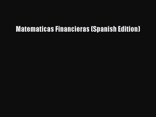 Read Matematicas Financieras (Spanish Edition) Ebook Free