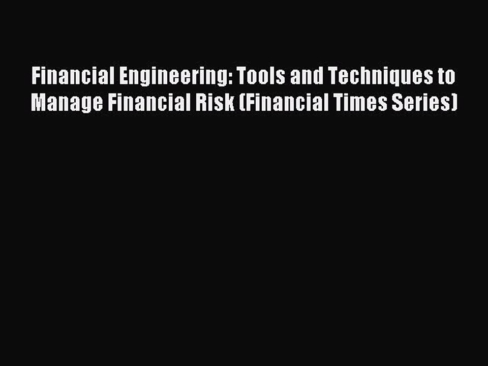 Read Financial Engineering: Tools and Techniques to Manage Financial Risk (Financial Times
