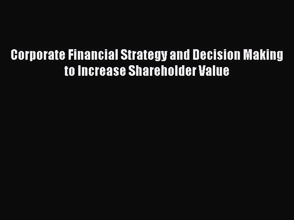 Download Corporate Financial Strategy and Decision Making to Increase Shareholder Value PDF