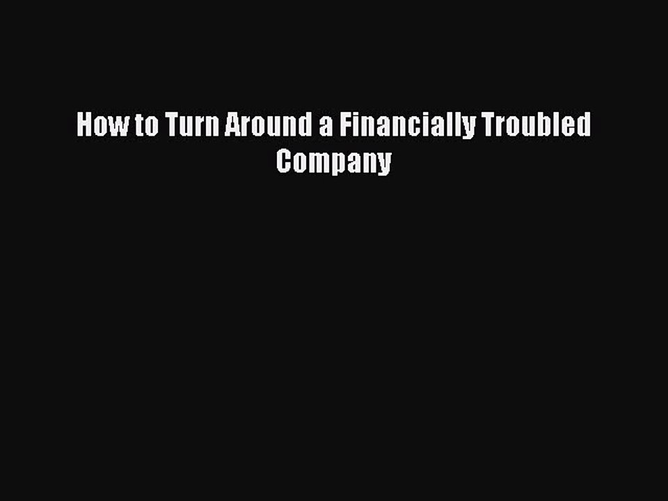 Read How to Turn Around a Financially Troubled Company Ebook Free