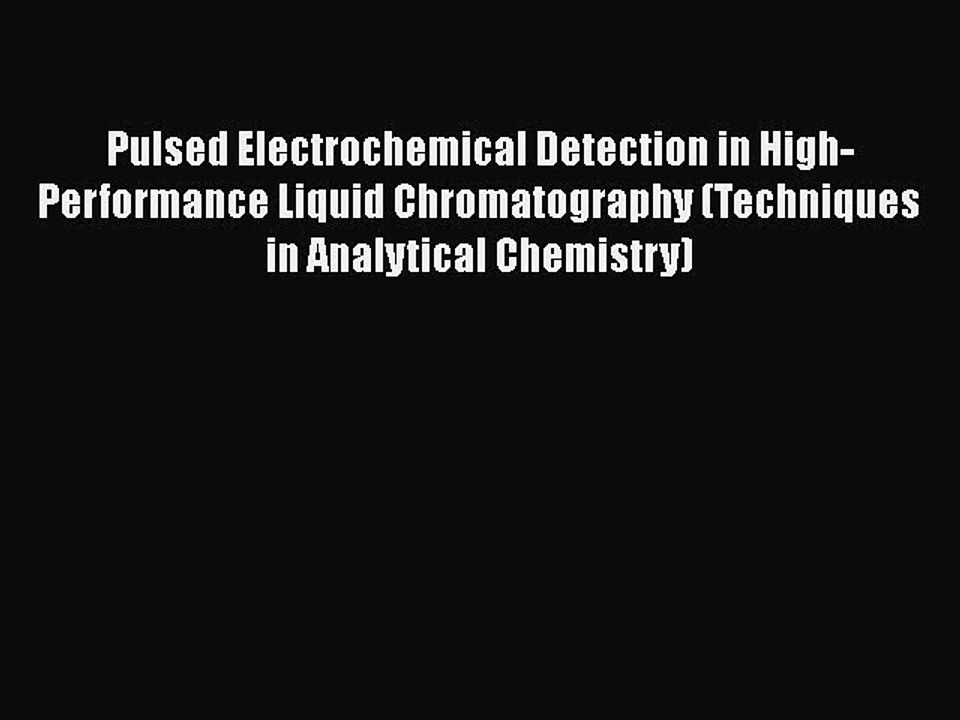 Download Pulsed Electrochemical Detection in High-Performance Liquid Chromatography (Techniques