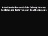 Download Guidelines for Pneumatic Tube Delivery Systems: Validation and Use to Transport Blood