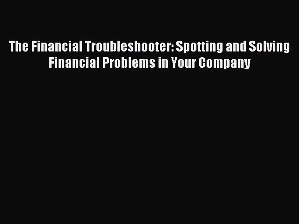 Read The Financial Troubleshooter: Spotting and Solving Financial Problems in Your Company
