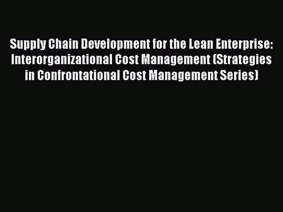 Read Supply Chain Development for the Lean Enterprise: Interorganizational Cost Management