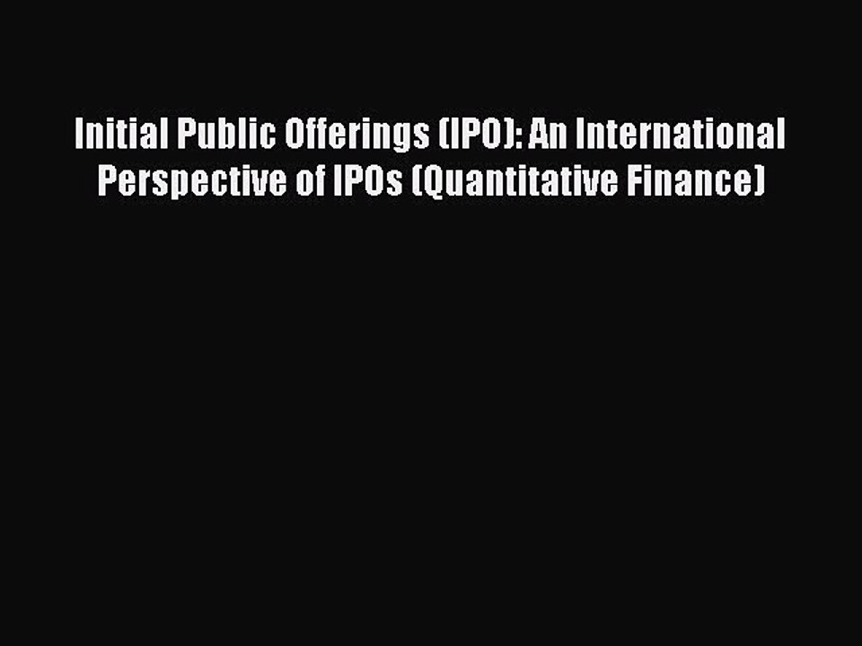 Read Initial Public Offerings (IPO): An International Perspective of IPOs (Quantitative Finance)