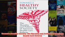 Free   Toward a Healthy Society The Morality and Politics of American Health Care Reform Read Download