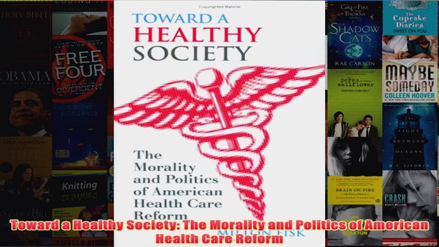 Free Toward a Healthy Society The Morality and Politics of American Health Care Reform Read Download