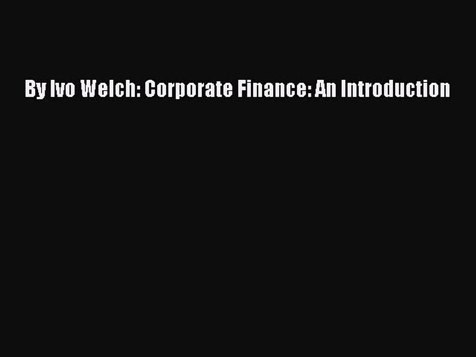 Read By Ivo Welch: Corporate Finance: An Introduction Ebook Free